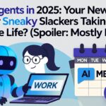 AI Agents in 2025: Your New Work BFFs or Sneaky Slackers Taking Over Remote Life? (Spoiler: Mostly BFFs!)