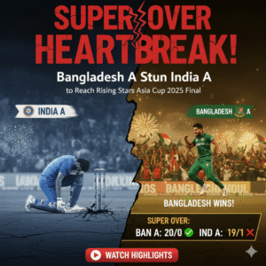 Super Over Heartbreak! Bangladesh A Stun India A to Reach Rising Stars Asia Cup 2025 Final