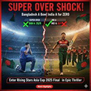 Super Over Shock! Bangladesh A Bowl India A for ZERO – Enter Rising Stars Asia Cup 2025 Final in Epic Thriller