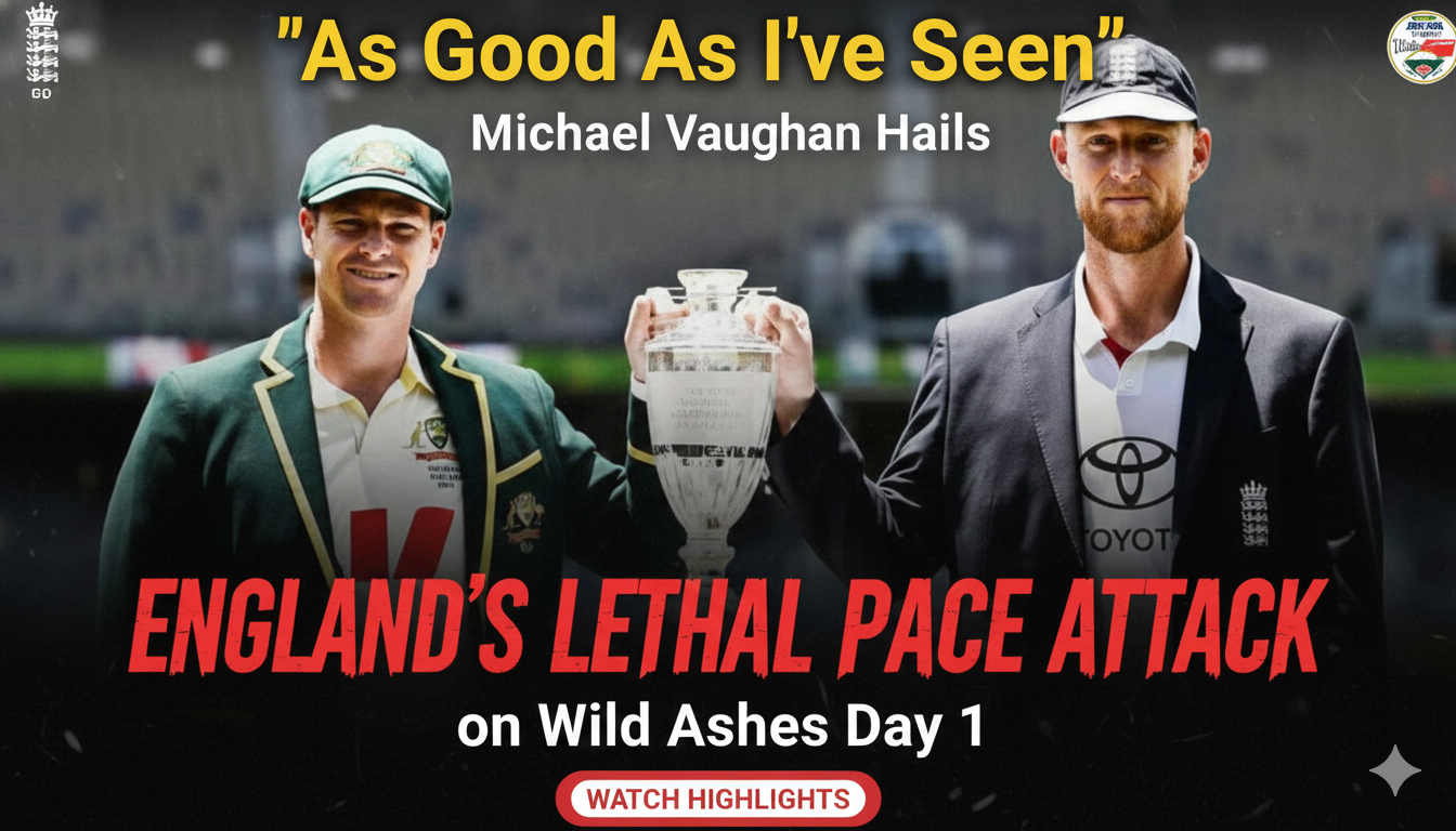 As Good As I've Seen' – Michael Vaughan Hails England's Lethal Pace Attack on Wild Ashes Day 1